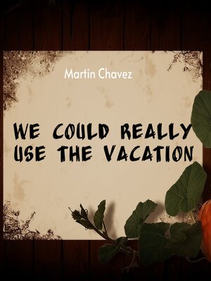 cover image of We Could Really Use the Vacation